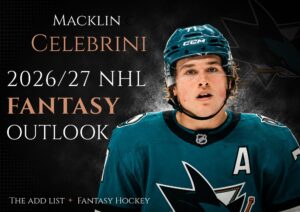Macklin Celebrini : 2026/27 NHL Fantasy Outlook.